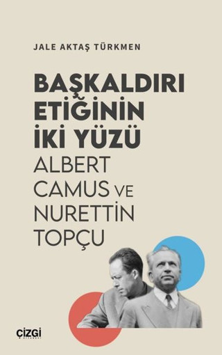 Başkaldırı Etiğinin İki Yüzü - Albert Camus ve Nurettin Topçu - Çizgi Kitabevi