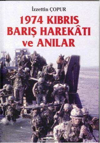 1974 Kıbrıs Barış Harektı ve Anılar - İzzettin Çopur - Kastaş Yayınları