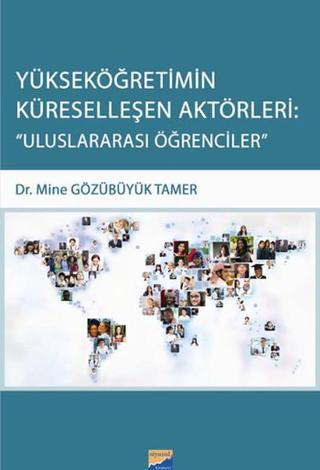 Yükseköğretimin Küreselleşen Aktörleri: Uluslararası Öğrencileri - Gözübüyük Tamer - Siyasal Kitabevi