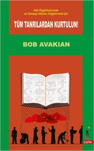Aklı Özgürleştirmek ve Dünyayı Kökten Değiştirmek İçin Tüm Tanrılardan Kurtulun - Bob Avakian - El Yayınları