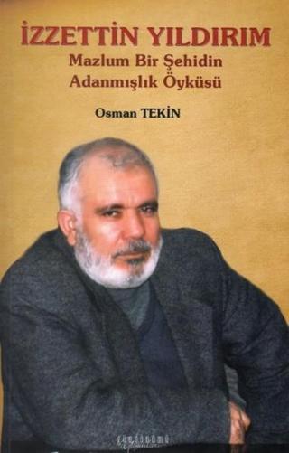 İzzettin Yıldırım - Mazlum Bir Şehidin Adanmışlık Öyküsü - Osman Tekin - Gündönümü Yayınları