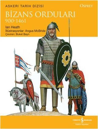 Bizans Orduları 900 - 1461 - Ian Heath - İş Bankası Kültür Yayınları