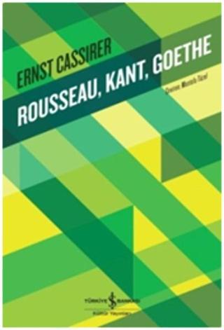 Rousseau Kant Goethe - Ernst Cassirer - İş Bankası Kültür Yayınları