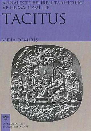 Annales'te Beliren Tarihçiliği ve Hümanizmi ile Tacitus - Bedia Demiriş - Arkeoloji ve Sanat Yayınları