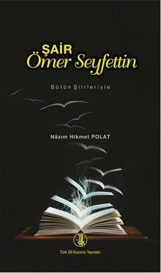 Şair Ömer Seyfettin - Nazım Hikmet Polat - Türk Dil Kurumu Yayınları