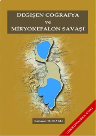 Değişen Coğrafya ve Miryokefalon Savaşı - Ramazan Topraklı - Sistem Ofset Yayıncılık