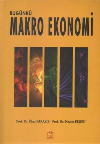 Bugünkü Makro Ekonomi - İlker Parasız - Ezgi Kitabevi Yayınları