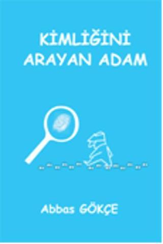 Kimliğini Arayan Adam - Abbas Gökçe - Kutup Yıldızı Yayınları