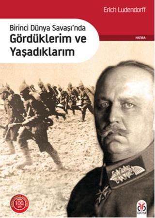 Birinci Dünya Savaşı'nda Gördüklerim ve Yaşadıklarım - Erich Ludendorff - DBY Yayınları