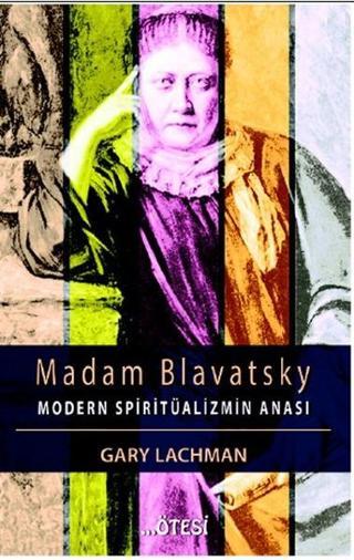 Madam Blavatsky - Gary Lachman - Ötesi Yayıncılık