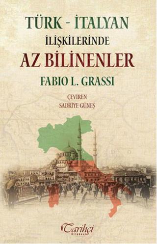 Türk - İtalyan İlişkilerinde Az Bilinenler - Fabio L. Grassi - Tarihçi Kitabevi