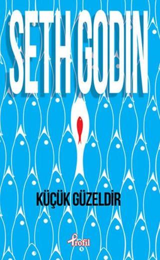 Küçük Güzeldir - Seth Godin - Profil Kitap Yayınevi