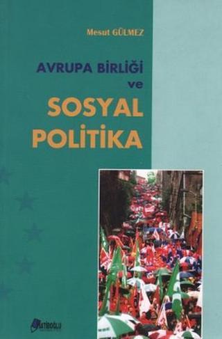 Avrupa Birliği ve Sosyal Politika - Mesut Gülmez - Hatiboğlu Yayınları