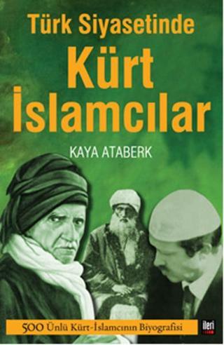 Türk Siyasetinde Kürt İslamcılar - Kaya Ataberk - İleri Yayınları