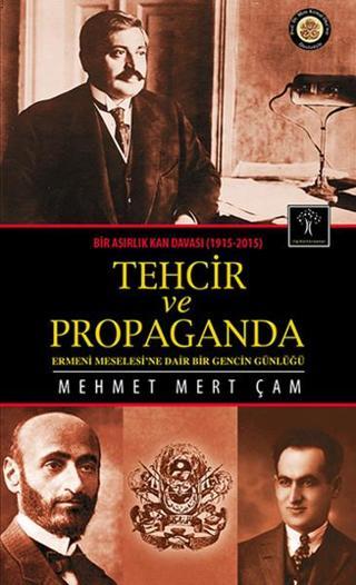 Bir Asırlık Kan Davası 1915-2015 Tehcir ve Propaganda - Mehmet Mert Çam - İlgi Kültür Sanat Yayınları