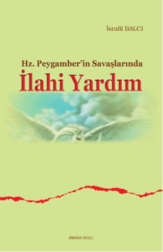 Hz. Peygamber'in Savaşlarında İlahi Yardım - İsrafil Balcı - Ankara Okulu Yayınları