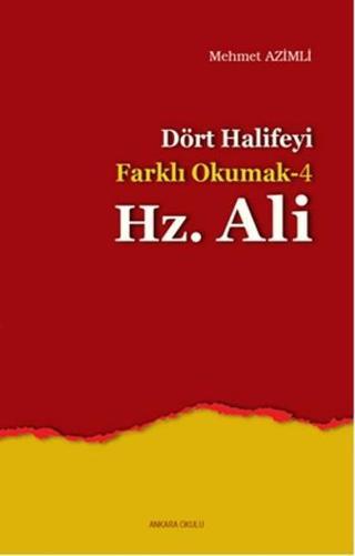 Dört Halife'yi Farklı Okumak 4 - Hz. Ali - Mehmet Azimli - Ankara Okulu Yayınları