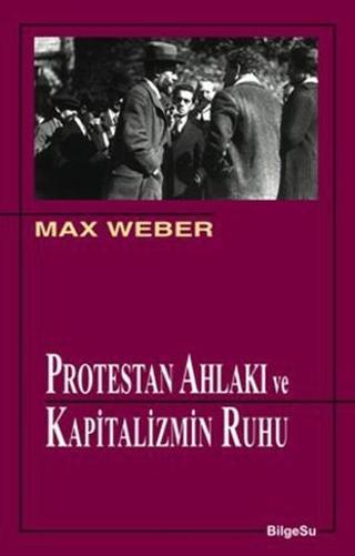 Protestan Ahlakı ve Kapitalizmin Ruhu - Max Weber - Bilgesu Yayıncılık