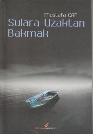 Sulara Uzaktan Bakmak - Mustafa Can - Berikan Yayınevi