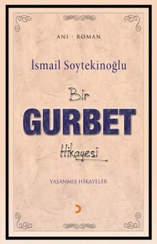 Bir Gurbet Hikayesi - İsmail Soytekinoğlu - Cinius Yayınevi