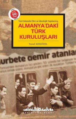 Almanya'daki Türk Kuruluşları - Yusuf Adıgüzel - Şehir Yayınları