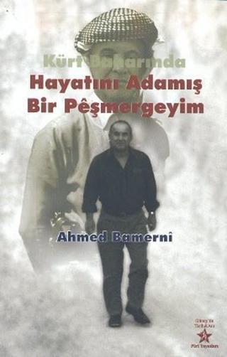 Kürt Baharında Hayatını Adamış Bir Peşmergeyim - Ahmed Bamerni - Peri Yayınları