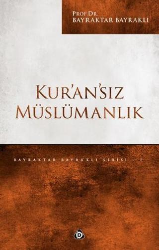 Kur'an'sız Müslümanlık - Bayraktar Bayraklı - Düşün Yayınları