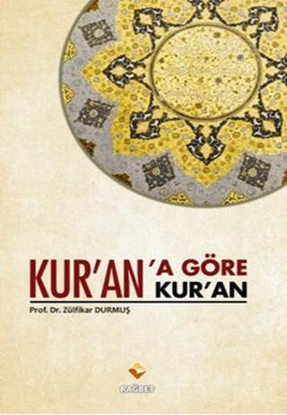 Kur'an'a Göre Kur'an - Zülfikar Durmuş - Rağbet Yayınları