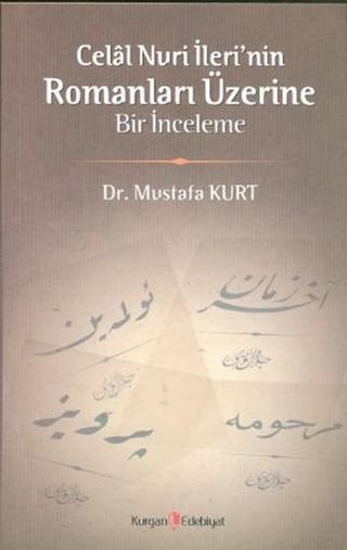 Celal Nuri İleri'nin Romanları Üzerine Bir İnceleme - Mustafa Kurt - Kurgan Edebiyat