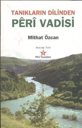 Tanıkların Dilinden: Peri Vadisi - Mithat Özcan - Peri Yayınları