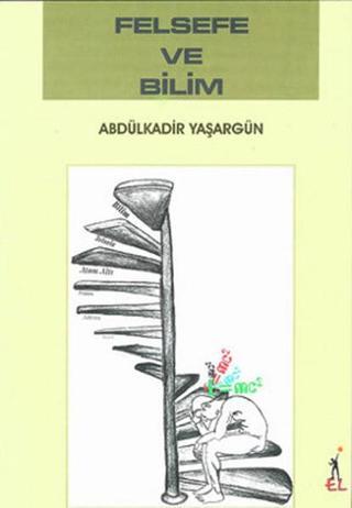 Felsefe ve Bilim - Abdülkadir Yaşargün - El Yayınları