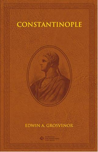 Constantinople Edwin A. Grosvenor Boğaziçi Üniversitesi Yayınevi