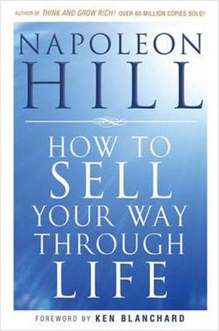 How To Sell Your Way Through Life Napoleon Hill John Wiley and Sons