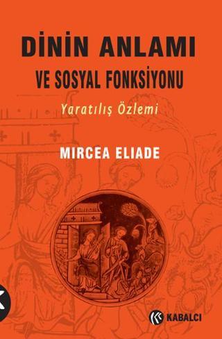 Dinin Anlamı ve Sosyal Fonksiyonu - Mircea Eliade - Kabalcı Yayınevi