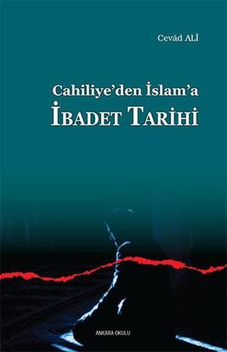 Cahiliye'den İslam'a İbadet Tarihi - Cevad Ali - Ankara Okulu Yayınları