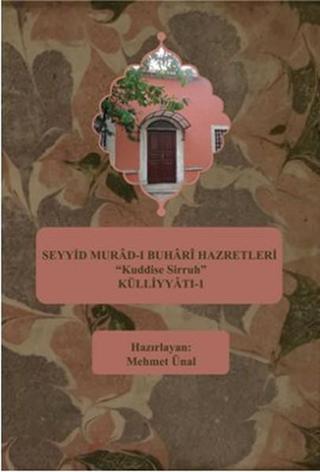 Seyyid Murad-ı Buhari Hazretleri Kuddise Sirruh Külliyyatı - 1 - Mehmet Ünal - Kutup Yıldızı Yayınları