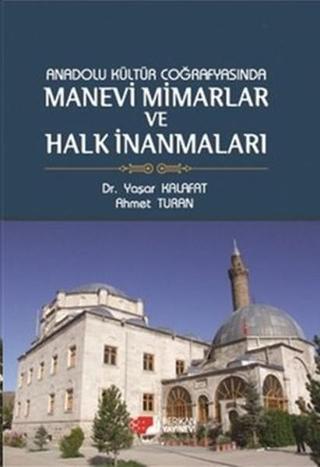 Anadolu Kültür Coğrafyasında Manevi Mimarlar ve Halk İnanmaları - Ahmet Turan - Berikan Yayınevi