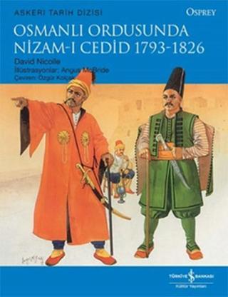 Osmanlı Ordusunda Nizam-ı Cedid 1793 - 1826 - David Nicolle - İş Bankası Kültür Yayınları