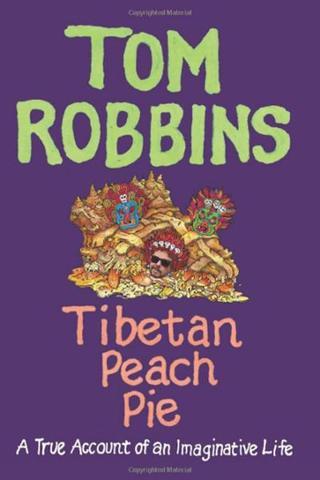 Tibetan Peach Pie: A True Account of an Imaginative Life - Tom Robbins - Ecco