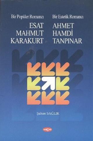 Bir Popüler Romancı Esat Mahmud Karakurt - Bir Estetik Romancı - Ahmet Hamdi Tanpınar Şaban Sağlık Akçağ Yayınları