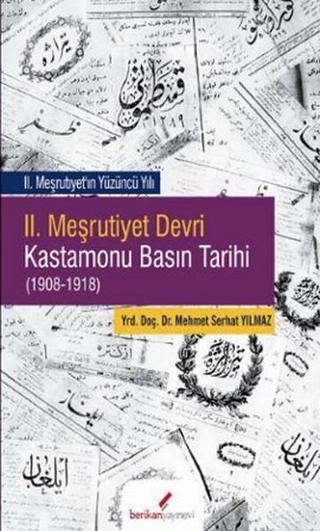 2. Meşrutiyet Devri Kastamonu Basın Tarihi - Mehmet Serhat Yılmaz - Berikan Yayınevi