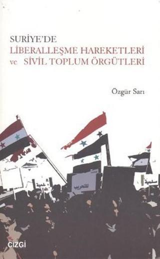 Suriye'de Liberalleşme Hareketleri ve Sivil Toplum Örgütleri - Özgür Sarı - Çizgi Kitabevi