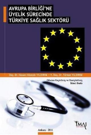 Avrupa Birliği'ne Üyelik Sürecinde Türkiye Sağlık Sektörü - Hasan Hüseyin Yıldırım - İmaj Yayıncılık