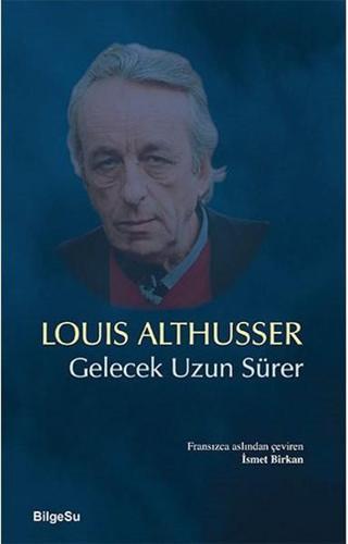 Gelecek Uzun Sürer - Louis Althusser - Bilgesu Yayıncılık