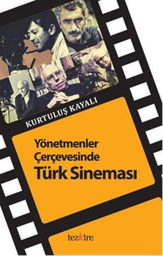 Yönetmenler Çerçevesinde Türk Sineması - Kurtuluş Kayalı - Tezkire Yayınları