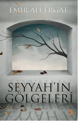 Seyyah'ın Gölgeleri - Emir Ali Ergat - Cinius Yayınevi