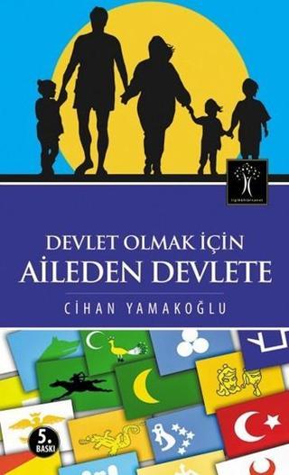 Devlet Olmak İçin Aileden Devlete - Cihan Yamakoğlu - İlgi Kültür Sanat Yayınları