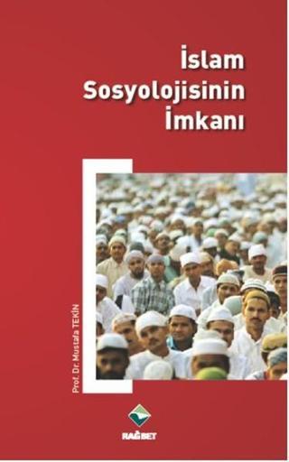 İslam Sosyolojisinin İmkanı - Mustafa Tekin - Rağbet Yayınları