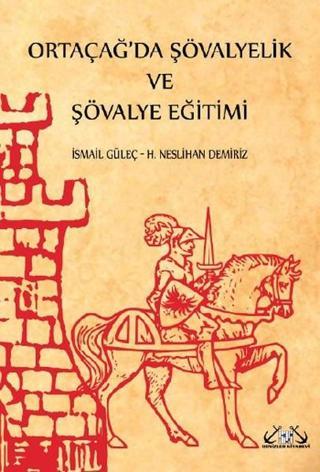 Ortaçağ'da Şövalyelik ve Şövalye Eğitimi - İsmail Güleç - Denizler Kitabevi