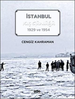 İstanbul Kış Günlüğü 1929 ve 1954 - Cengiz Kahraman - Yapı Kredi Yayınları